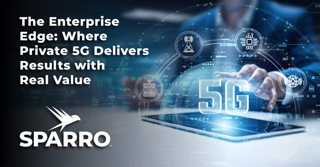 graphic showing 5G usae, with the title "The Enterprise Edge: Where Private 5G Delivers Results with Real Value" and the Sparro logo